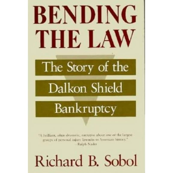 Bending the Law : The Story of the Dalkon Shield Bankruptcy (Hardcover)