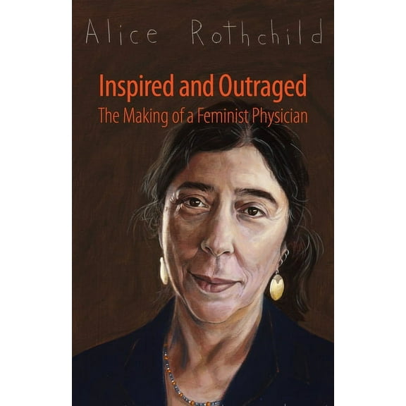 Inspired and Outraged: The Making of a Feminist Physician, (Hardcover)
