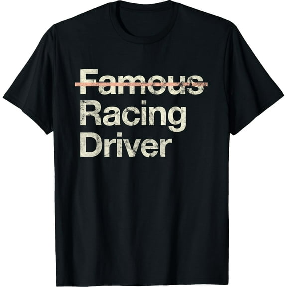 Famous Racing Driver Funny Saying Racer T-Shirt