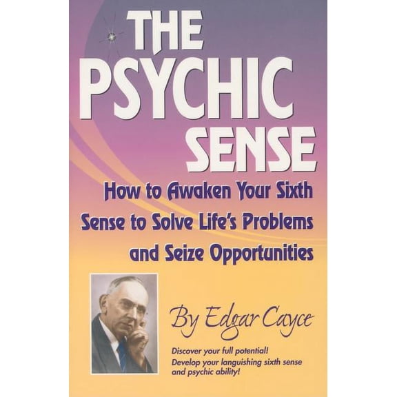 The Psychic Sense: How to Awaken Your Sixth Sense to Solve Life's Problems and Seize Opportunities, (Paperback)