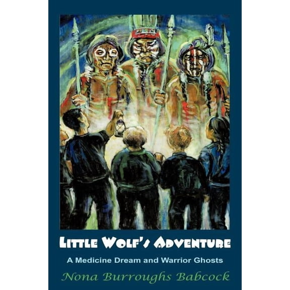 Little Wolf's Adventure: A Medicine Dream and Warrior Ghosts, (Paperback)