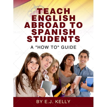 Teach English Abroad...To Spanish Students. A 'How to' Guide - (Best Places To Teach English Abroad)
