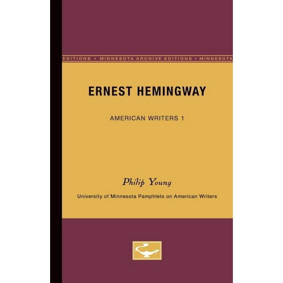 University of Minnesota Pamphlets on Ame Ernest Hemingway - American Writers 1: University of Minnesota Pamphlets on American Writers, (Paperback)