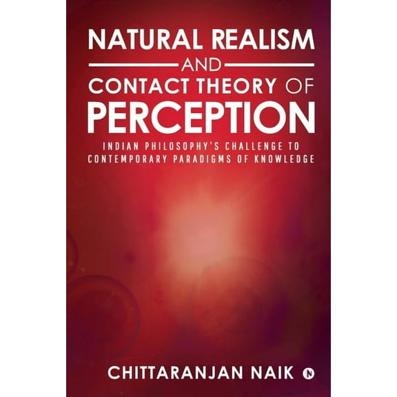 Natural Realism and Contact Theory of Perception: Indian Philosophy's Challenge to Contemporary Paradigms of Knowledge, (Paperback)