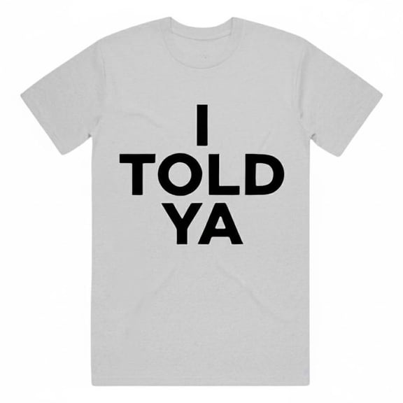 I Told Ya T-Shirt, Challengers Inspired Tee Worn by Zendaya, Organic Heavyweight Cotton Screen Printed, Unisex, Full Size