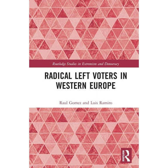 Routledge Studies in Extremism and Democ Radical Left Voters in Western Europe, (Hardcover)
