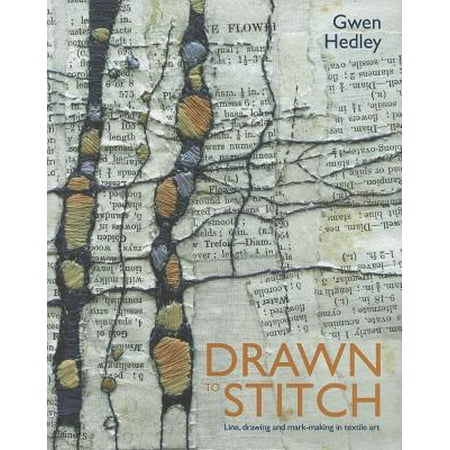 - Drawn to Stitch : Line, Drawing and Mark-Making in Textile Art