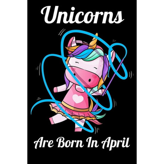 Unicorns Are Born In April: Happy Unicorn Birthday (Paperback)