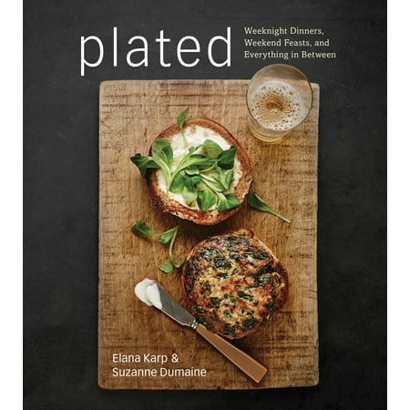 Plated: Weeknight Dinners, Weekend Feasts, and Everything in Between (Hardcover)