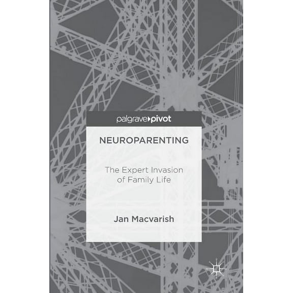 Neuroparenting: The Expert Invasion of Family Life, (Hardcover)