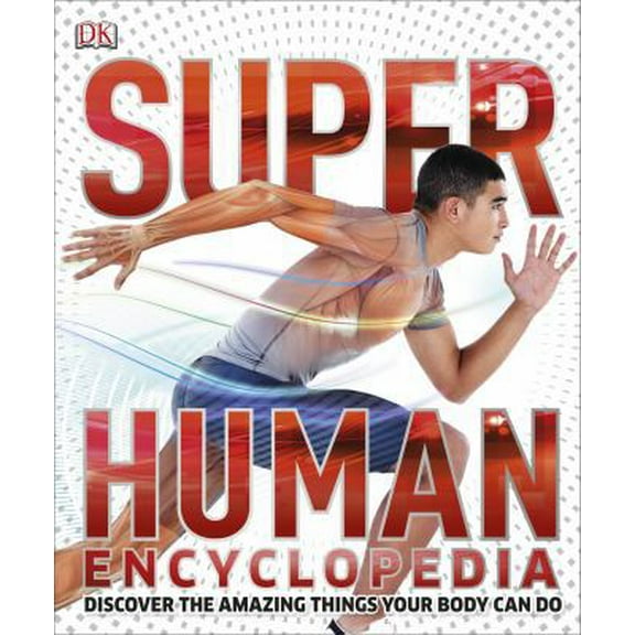 Pre-Owned Super Human Encyclopedia: Discover the Amazing Things Your Body Can Do (Hardcover) 1465424458 9781465424457