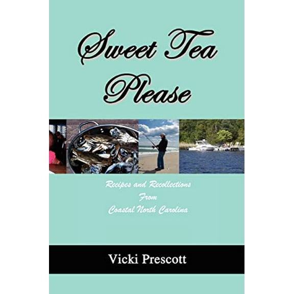 Pre-Owned Sweet Tea Please: Recipes and Recollections from Coastal North Carolina (Paperback) 0595472990 9780595472994