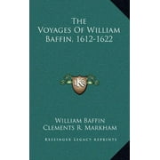 The Voyages Of William Baffin, 1612-1622 [Hardcover] Baffin, William and Markham, Clements R.
