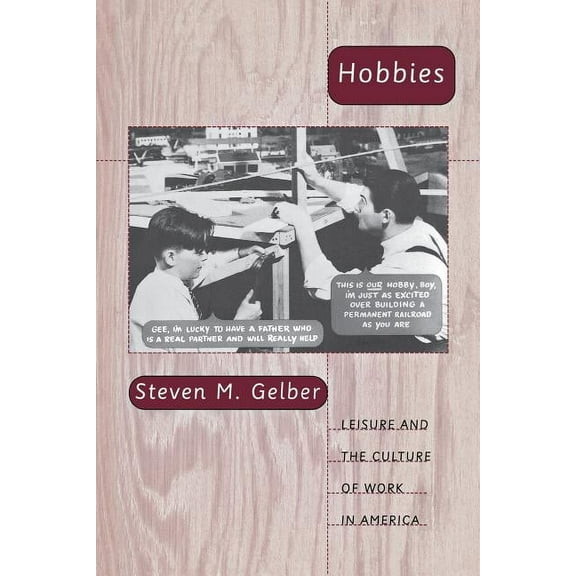 Hobbies: Leisure and the Culture of Work in America, (Paperback)
