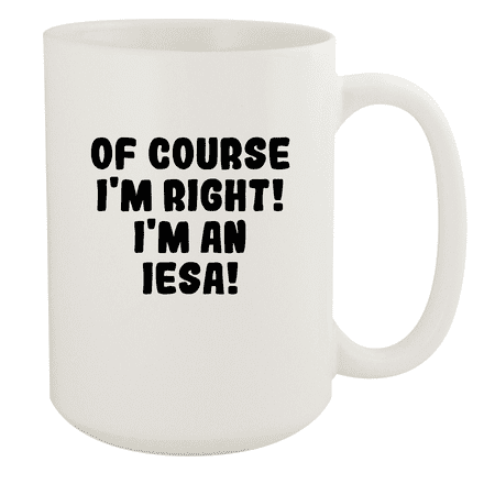 

Of Course I m Right! I m An Iesa! - Ceramic 15oz White Mug White