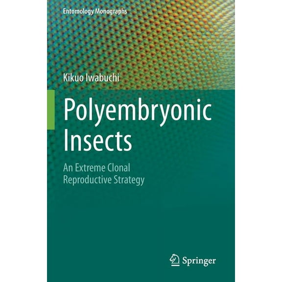 Entomology Monographs Polyembryonic Insects: An Extreme Clonal Reproductive Strategy, (Paperback)
