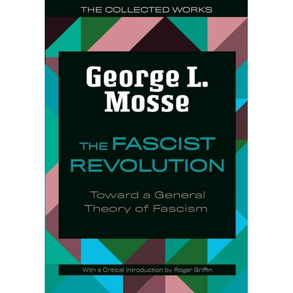 The Collected Works of George L. Mosse The Fascist Revolution: Toward a General Theory of Fascism, (Paperback)