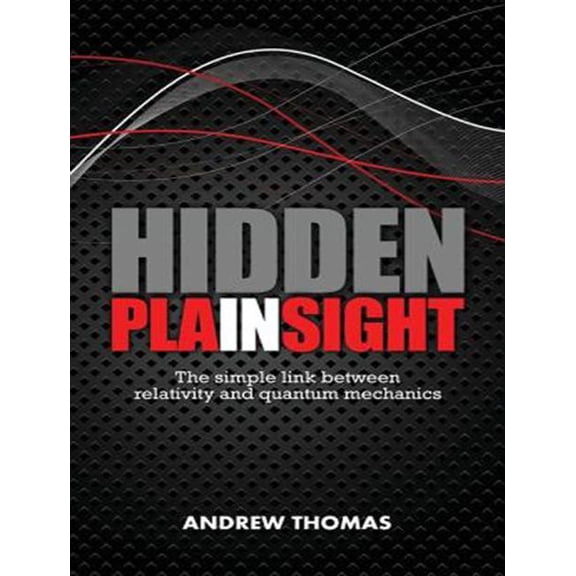 Hidden in Plain Sight: Hidden in Plain Sight: The Simple Link Between Relativity and Quantum Mechanics (Audiobook)