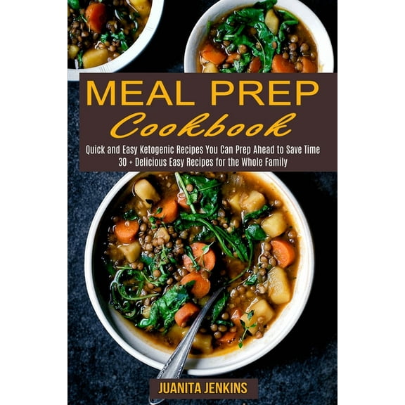 Meal Prep Cookbook: Quick and Easy Ketogenic Recipes You Can Prep Ahead to Save Time (30   Delicious Easy Recipes for th, (Paperback)