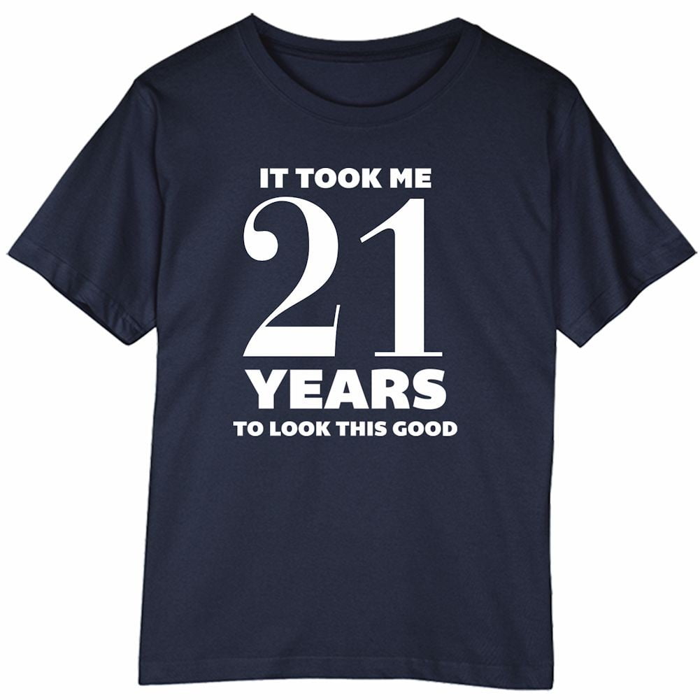 IT TOOK ME 21 YEARS TO LOOK THIS GOOD MENS T SHIRT FUN TWENTY ONE PARTY PRESENT