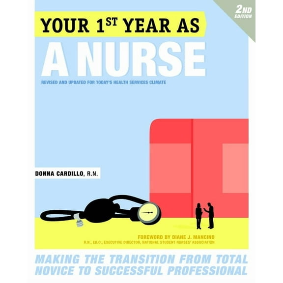 Your First Year As a Nurse, Second Edition: Making the Transition from Total Novice to Successful Professional, (Paperback)