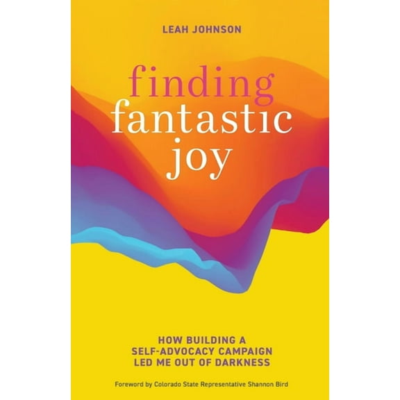 Finding Fantastic Joy: How Building a Self-Advocacy Campaign Led Me Out of Darkness, (Paperback)
