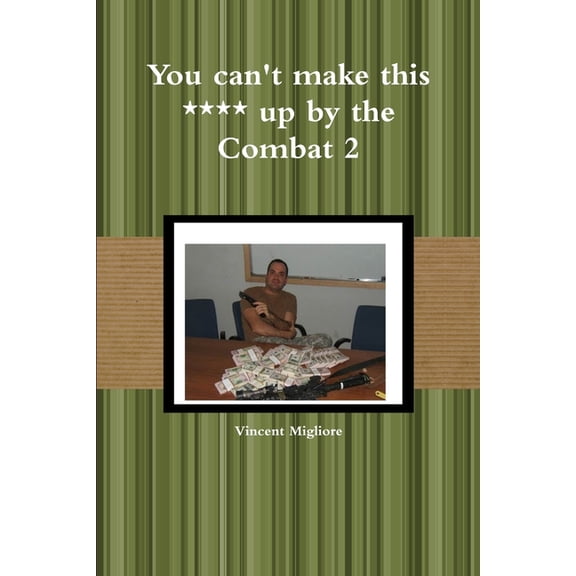 You can't make this **** up by the Combat 2, (Paperback)