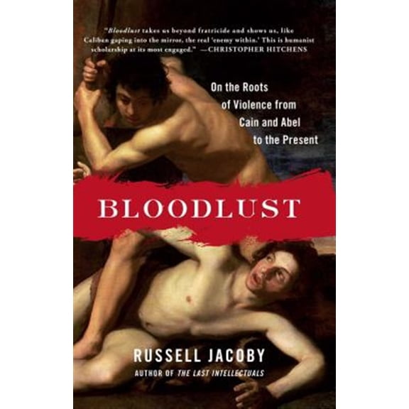 Pre-Owned Bloodlust : On the Roots of Violence from Cain and Abel to the Present (Paperback)