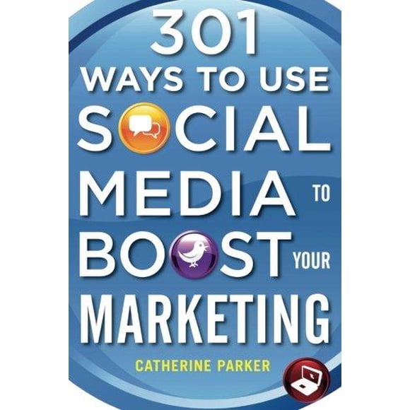301 Ways to Use Social Media To Boost Your Marketing By Parker, Catherine