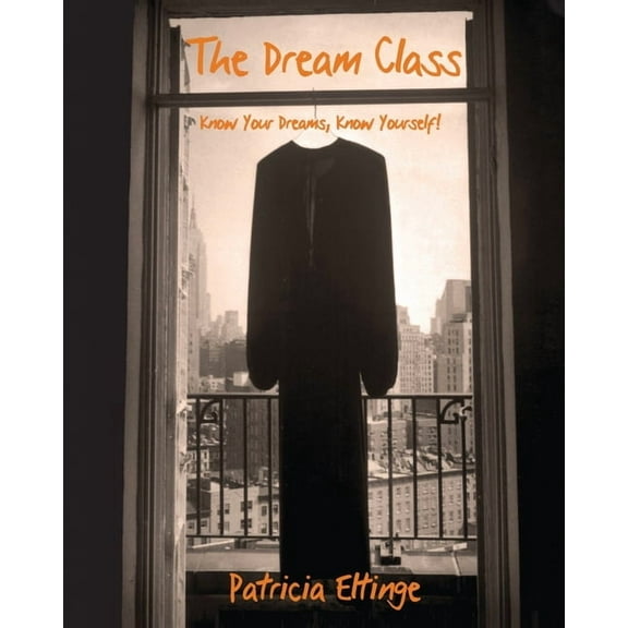 The Dream Class - Know Your Dreams, Know Yourself, (Paperback)