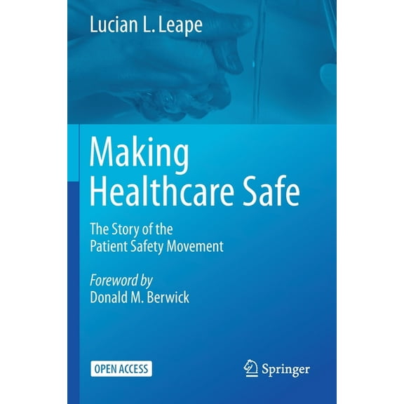 Making Healthcare Safe: The Story of the Patient Safety Movement, (Paperback)