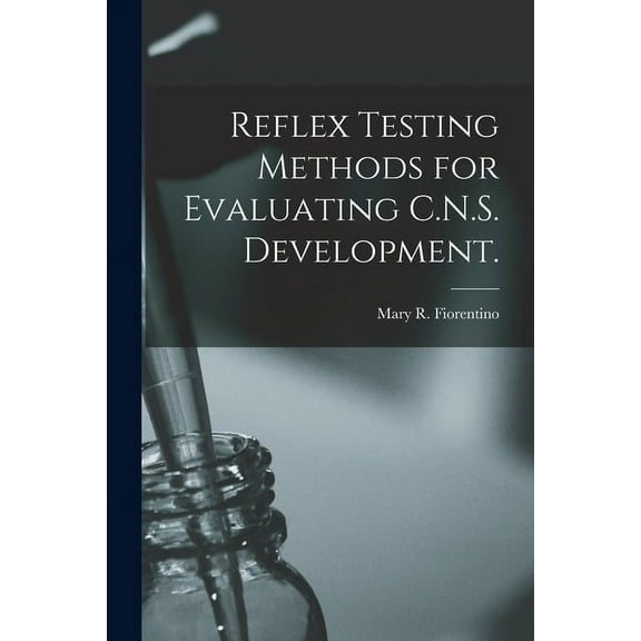 Reflex Testing Methods for Evaluating C.N.S. Development., (Paperback)