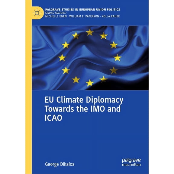 Palgrave Studies in European Union Polit EU Climate Diplomacy Towards the Imo and Icao, (Hardcover)