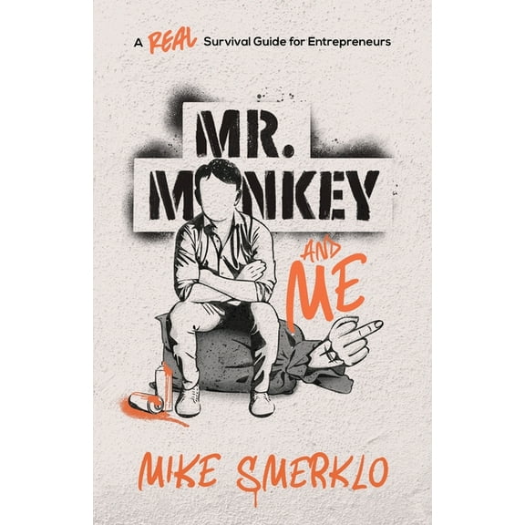 Mr. Monkey and Me: A Real Survival Guide for Entrepreneurs, (Paperback)