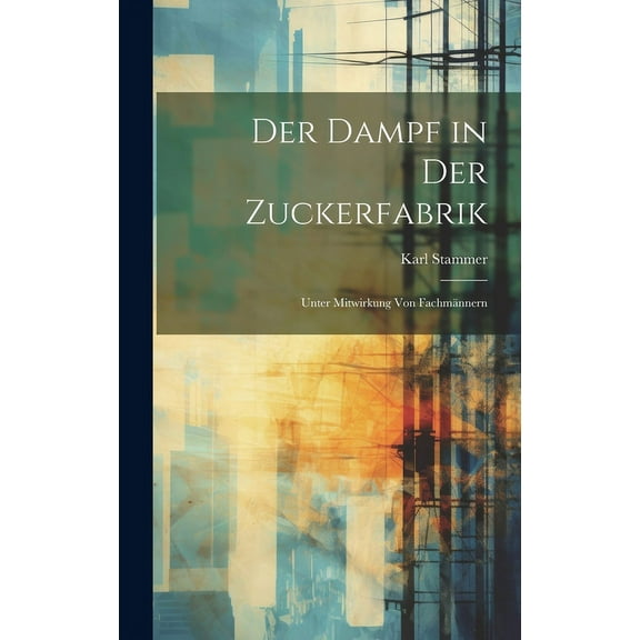 Der Dampf in Der Zuckerfabrik: Unter Mitwirkung Von Fachmännern (Hardcover)
