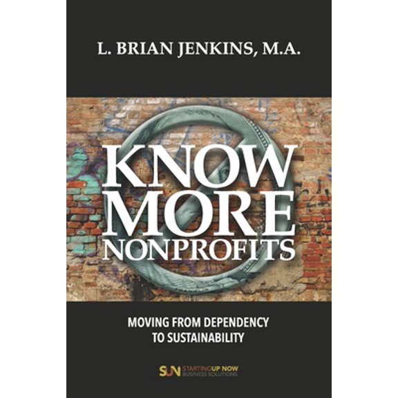 Pre-Owned Know More Nonprofits: Moving From Dependency To Sustainability (Paperback) 0578535610 9780578535616