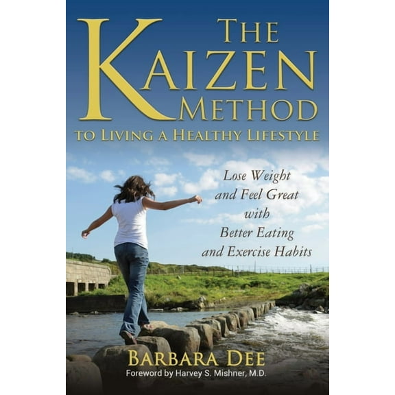 The Kaizen Method to Living a Healthy Lifestyle: Lose Weight and Feel Great with Better Eating and Exercise Habits, (Paperback)