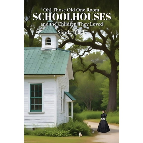 Oh! Those Old One Room Schoolhouses and the Children They Loved, (Paperback)