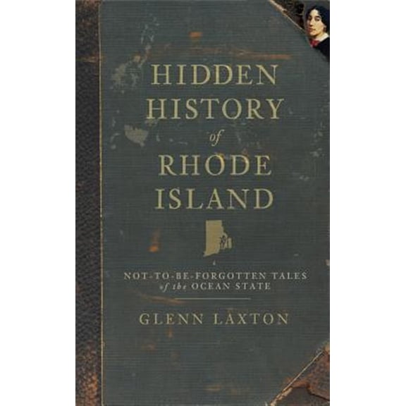 Pre-Owned Hidden History of Rhode Island: Not-To-Be-Forgotten Tales of the Ocean State (Hardcover) 1540220230 9781540220233