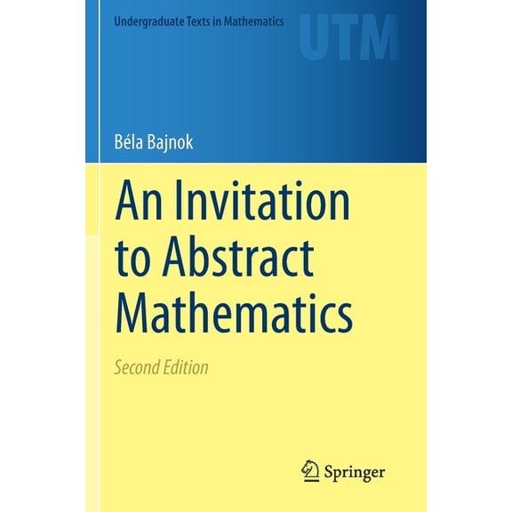 Undergraduate Texts in Mathematics An Invitation to Abstract Mathematics, (Paperback)