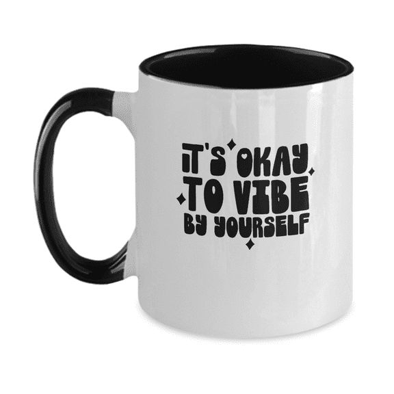 It's Okay To Vibe By Yourself Funny Coffee Mug