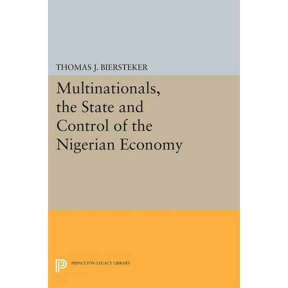 Princeton Legacy Library Multinationals, the State and Control of the Nigerian Economy, Book 498, (Paperback)