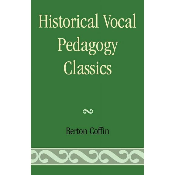Historical Vocal Pedagogy Classics, (Paperback)