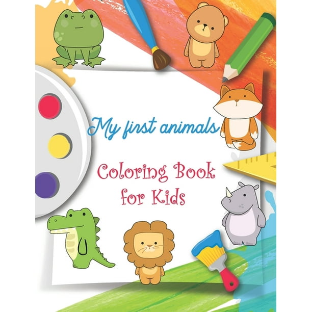 Download My First Animals Coloring Book For Kids Drawing And Fun Activity Coloring Book For Kids Draw And Cut Paperback Walmart Com Walmart Com