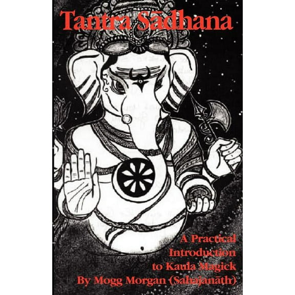 Tantra Sadhana: A Practical Introduction to Kaula Magick, (Paperback)