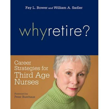 Why Retire? Career Strategies for Third-Age Nurses - (Best Careers For Retirees)