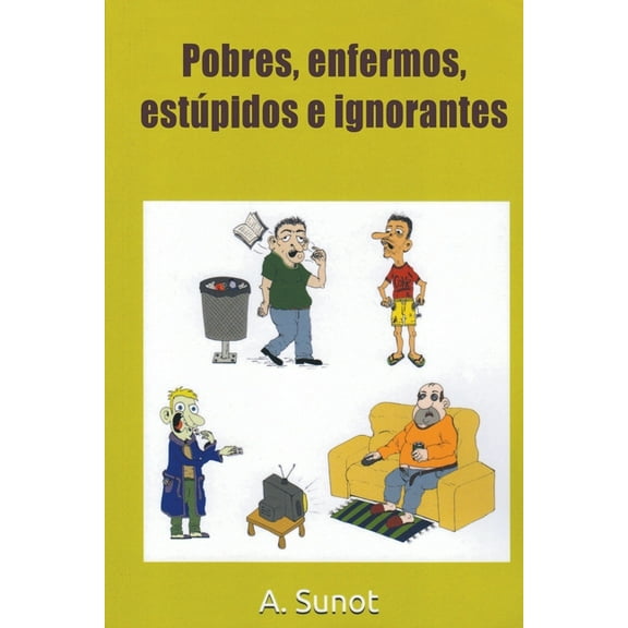 Pobres, enfermos, estúpidos e ignorantes, (Paperback)