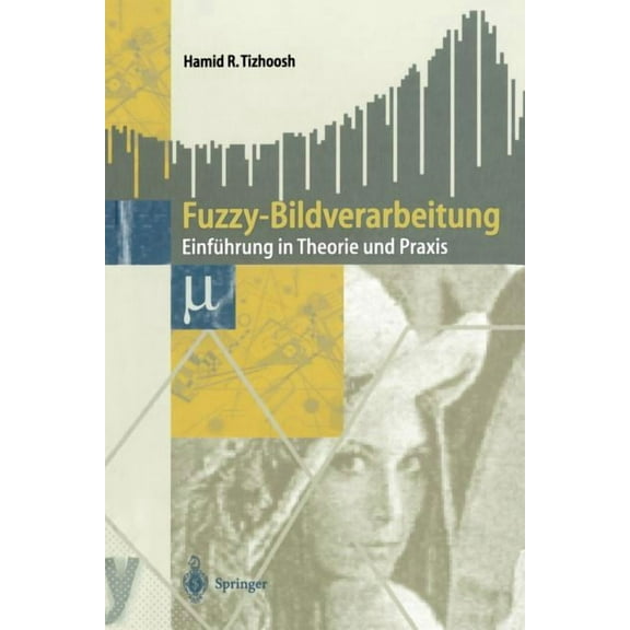 Fuzzy-Bildverarbeitung: EinfÃ¼hrung in Theorie Und PRAXIS, (Paperback)