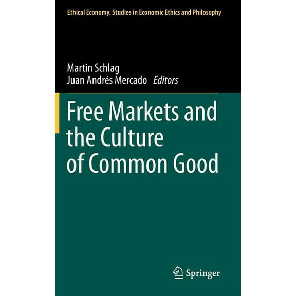 Ethical Economy Free Markets and the Culture of Common Good, Book 41, (Hardcover)