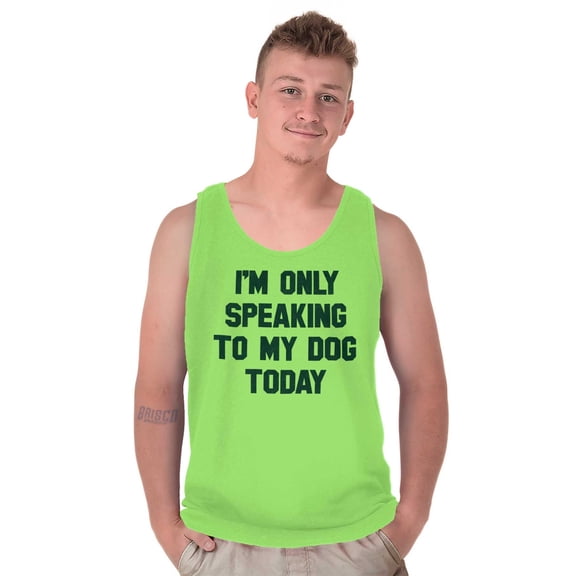 Only Speaking Dog Today Pet Lover Tank Top T Shirts Men Women Brisco Brands S